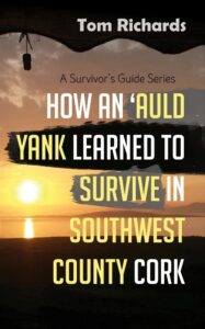Surviving Ireland: An Auld Yank’s Adventures in County Cork (Ireland) tom